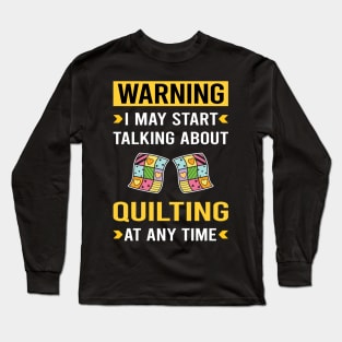 Warning Quilting Quilt Quilter Long Sleeve T-Shirt